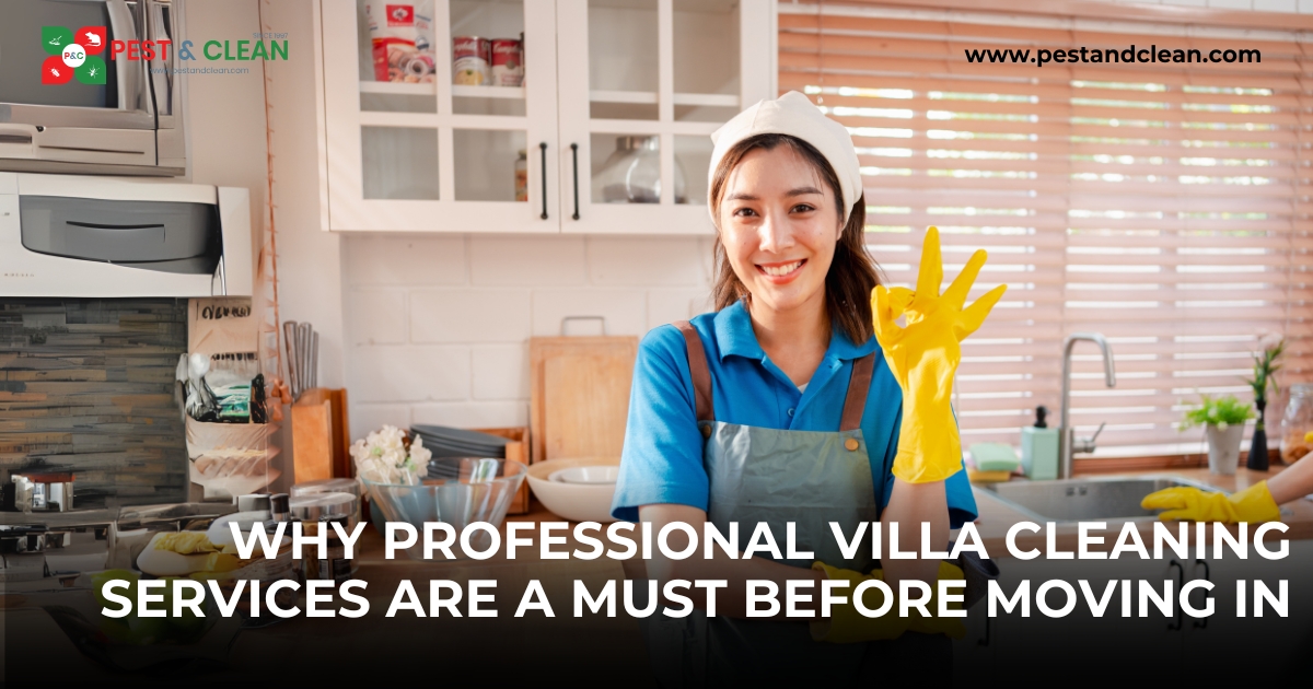 Why Professional Villa Cleaning Services Are a Must Before Moving In